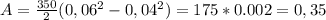 A = \frac{350}{2}(0,06^2 - 0,04^2) = 175*0.002 = 0,35