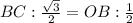 BC: \frac{ \sqrt{3} }{2} =OB: \frac{1}{2}