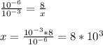 \frac{10^{-6}}{10 ^{-3} } = \frac{8}{x} \\ \\ x= \frac{10^{-3}*8}{10^{-6}}=8*10^3 \\