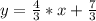 y= \frac{4}{3} *x+ \frac{7}{3}