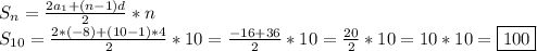 S_n=\frac{2a_1+(n-1)d}{2}*n\\S_{10}=\frac{2*(-8)+(10-1)*4}{2}*10=\frac{-16+36}{2}*10=\frac{20}{2}*10=10*10=\boxed{100}