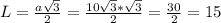 L=\frac{a\sqrt{3} }{2}= \frac{10\sqrt{3}* \sqrt{3} }{2} = \frac{30}{2} =15&#10;