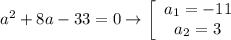 a^2+8a-33=0\to\left[\begin{array}{ccc}a_1=-11\\a_2=3\end{array}\right