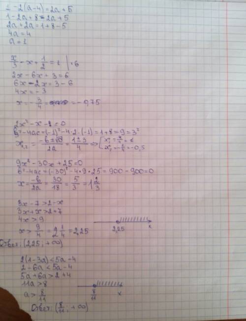 Решите уравнение 1-2(a-4)=2a+5 x/3-x+1/2=1 2x^2-x-1=0 9x^2-30x+25=0 3x-7> 2-x 2(1-3a)< 5a-4