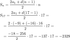 S_n = \dfrac{2a_1+d(n-1)}{2}\cdot n\\ \\ S_{17} = \dfrac{2a_1+d(17-1)}{2}\cdot 17=\\ \\ ~~~=\dfrac{2\cdot (-9)+(-16)\cdot 16}{2}\cdot 17=\\ \\ ~~~=\dfrac{-18-256}{2}\cdot 17 =-137\cdot 17 = -2329