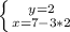 \left \{ {{y=2} \atop {x=7-3*2}} \right.