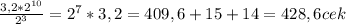 \frac{3,2 * 2^{10} }{ 2^{3}} = 2^{7} * 3,2 = 409,6 + 15 + 14 = 428,6cek