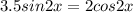 3.5sin{2}x =2cos {2} x