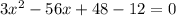 3x^2-56x+48-12=0