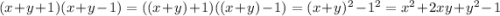 (x+y+1)(x+y-1)=((x+y)+1)((x+y)-1)=(x+y)^2-1^2=x^2+2xy+y^2-1