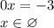 0x=-3\\x \in \varnothing