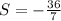 S = -\frac{36}{7}