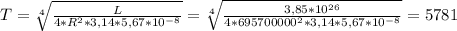 T = \sqrt[4]{\frac{L}{4 * R^{2} * 3,14 * 5,67 * 10^{-8} }} = \sqrt[4]{\frac{3,85 * 10^{26} }{4 * 695700000^{2} * 3,14 * 5,67 * 10^{-8} } } = 5781