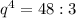 q^4=48:3