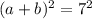 (a+b)^2=7^2