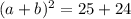 (a+b)^2=25+24