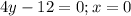 4y-12=0;x=0