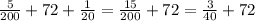 \frac{5}{200} +72+ \frac{1}{20}= \frac{15}{200} +72= \frac{3}{40}+72