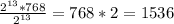 \frac{ 2^{13} *768}{ 2^{13} } = 768 * 2 = 1536