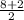 \frac{8+2}{2}