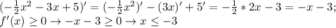 (-\frac{1}{2}x^2-3x+5)'=(-\frac{1}{2}x^2)'-(3x)'+5'=-\frac{1}{2}*2x-3=-x-3;\\f'(x)\geq0\to -x-3\geq0\to x\leq-3