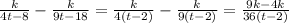 \frac{k}{4t-8}- \frac{k}{9t-18} = \frac{k}{4(t-2)}- \frac{k}{9(t-2)}= \frac{9k-4k}{36(t-2)}