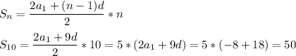 S_n= \dfrac{2a_1+(n-1)d}{2} *n\\ \\ S_{10}= \dfrac{2a_1+9d}{2}*10=5*(2a_1+9d)= 5*(-8+18)=50