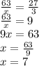 \frac{63}{x}= \frac{27}{3}\\ \frac{63}{x}=9\\9x=63\\x=\frac{63}{9}\\x=7