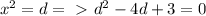 x^2 = d =\ \textgreater \ d^2 - 4d+3=0