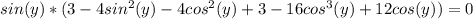 sin(y)*(3-4sin^2(y) - 4cos^2(y)+3-16cos^3(y)+12cos(y))=0