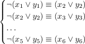 \begin{cases}&#10;\lnot(x_1\lor y_1)\equiv (x_2\lor y_2)\\&#10;\lnot(x_2\lor y_2)\equiv (x_3\lor y_3)\\&#10;\dots\\&#10;\lnot(x_5\lor y_5)\equiv (x_6\lor y_6)&#10;\end{cases}