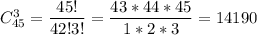 C^3_{45}= \dfrac{45!}{42!3!} = \dfrac{43*44*45}{1*2*3}= 14190