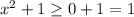 x^2+1 \geq 0+1=1