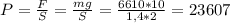 P = \frac{F}{S} = \frac{mg}{S} = \frac{6610*10}{1,4*2} = 23607