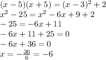 (x-5)(x+5)=(x-3)^2 +2 \\&#10; x^2-25=x^2-6x+9+2 \\&#10; -25=-6x+11 \\&#10; -6x+11+25=0 \\&#10; -6x+36=0 \\&#10; x=-\frac{36}{6} =-6