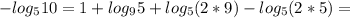 -log_{5}10=1+ log_{9}5+ log_{5}(2*9)- log_{5}(2*5)=