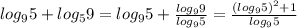 log_{9} 5+ log_{5} 9=log_{9} 5+ \frac{log_{9} 9}{log_{9} 5} = \frac{ (log_{9}5) ^{2}+1 } {log_{9} 5}