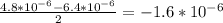 \frac{4.8*10^{-6} -6.4*10^{-6}}{2} = -1.6 * 10^{-6}