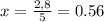 x = \frac{2,8}{5} = 0.56