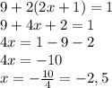 9+2(2x+1)=1\\9+4x+2=1\\4x=1-9-2\\4x=-10\\x=-\frac{10}{4}=-2,5