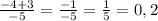 \frac{-4+3}{-5} = \frac{-1}{-5} = \frac{1}{5} = 0,2