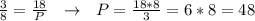 \frac{3}{8}= \frac{18}{P} \ \ \to \ \ P= \frac{18*8}{3}=6*8=48