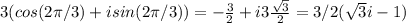 3(cos(2 \pi /3)+isin(2 \pi /3))=-\frac{3}{2}+i3 \frac{ \sqrt{3}}{2}=3/2( \sqrt{3}i-1 )