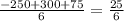 \frac{-250+300+75}{6}= \frac{25}{6}