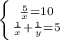 \left \{ {{ \frac{5}{x} =10} \atop { \frac{1}{x} + \frac{1}{y}=5}} \right.