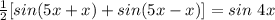 \frac{1}{2} [sin(5x+x)+sin(5x-x)]=sin\ 4x