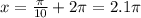 x= \frac{ \pi }{10} +2 \pi =2.1 \pi