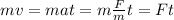 mv=mat=m\frac{F}{m}t=Ft