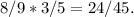 8/9*3/5=24/45.