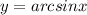 y=arcsin x